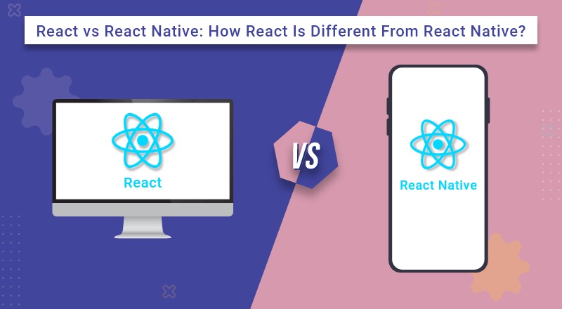 React در مقابل React Native: مقایسه جزئیات جزئیات